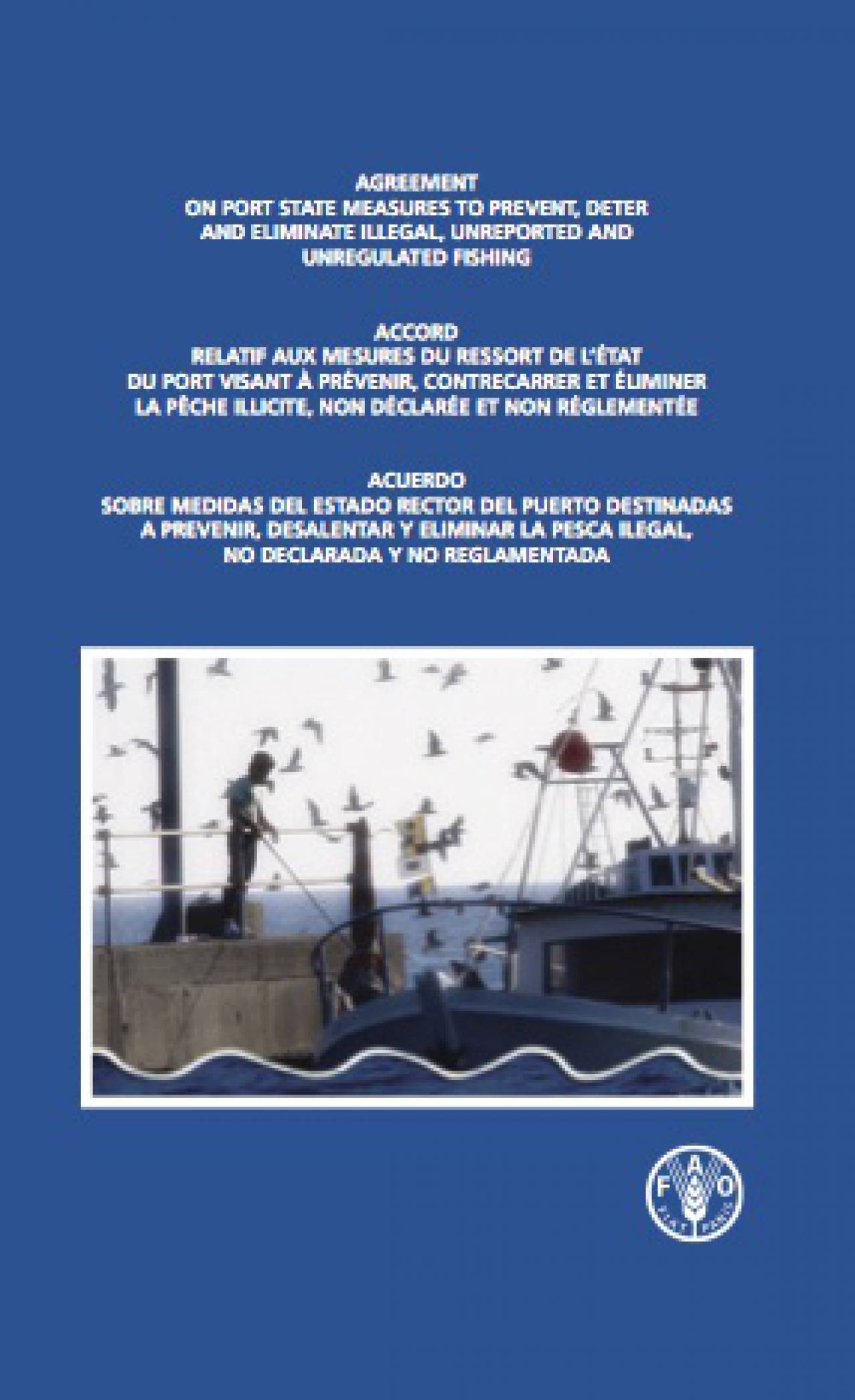 Accord relatif aux mesures du ressort de l’État du port visant à prévenir, contrecarrer et éliminer la pêche illicite, non déclarée et non réglementée (INN) - FAO
